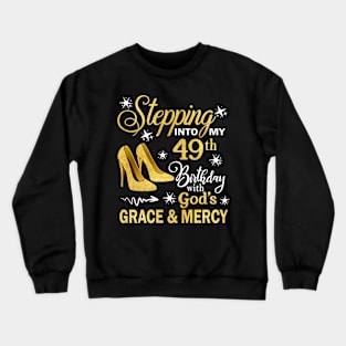 Stepping Into My 49th Birthday With God's Grace & Mercy Bday Crewneck Sweatshirt